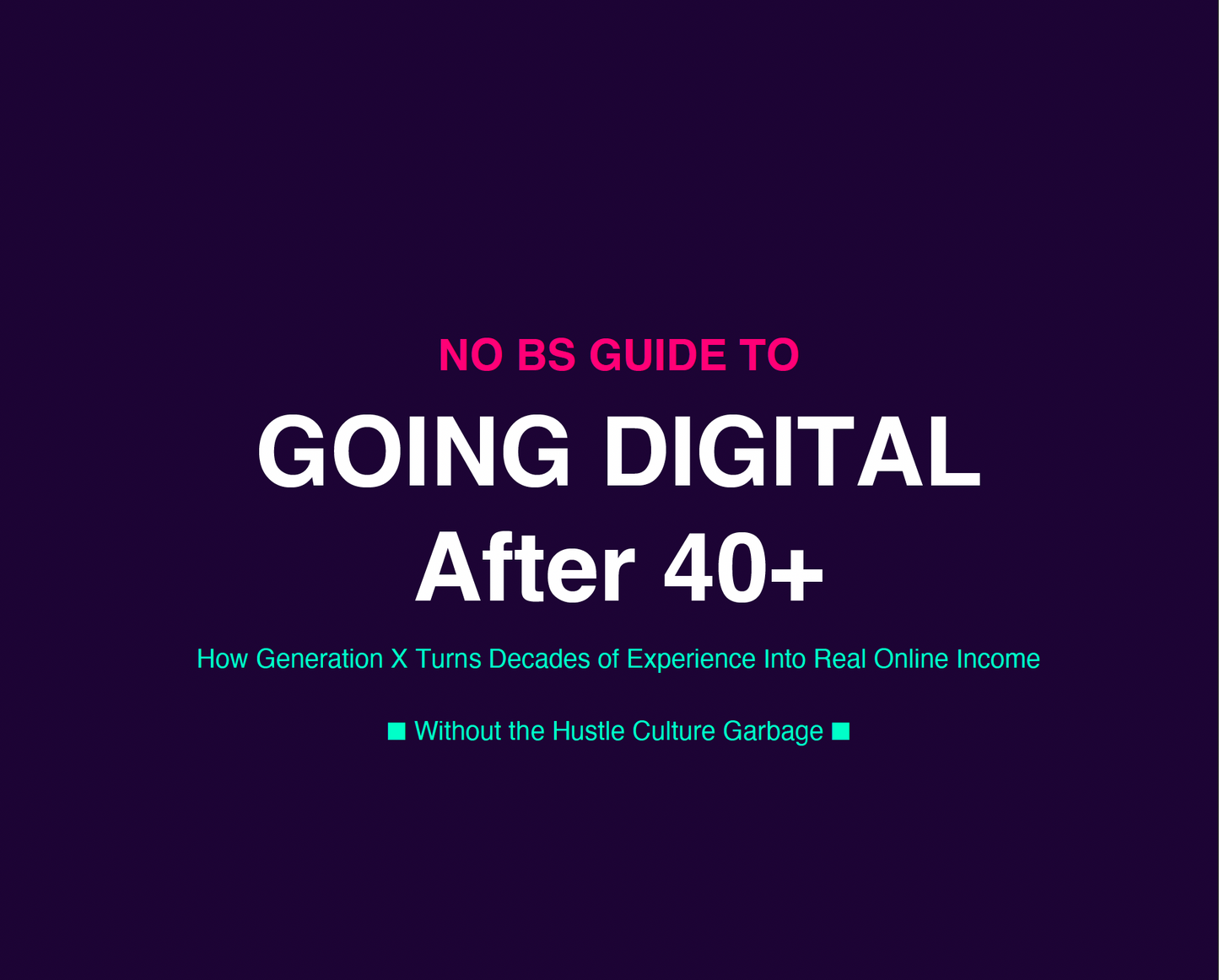 No BS Guide to Going Digital After 40 - Gen X online income PDF guide