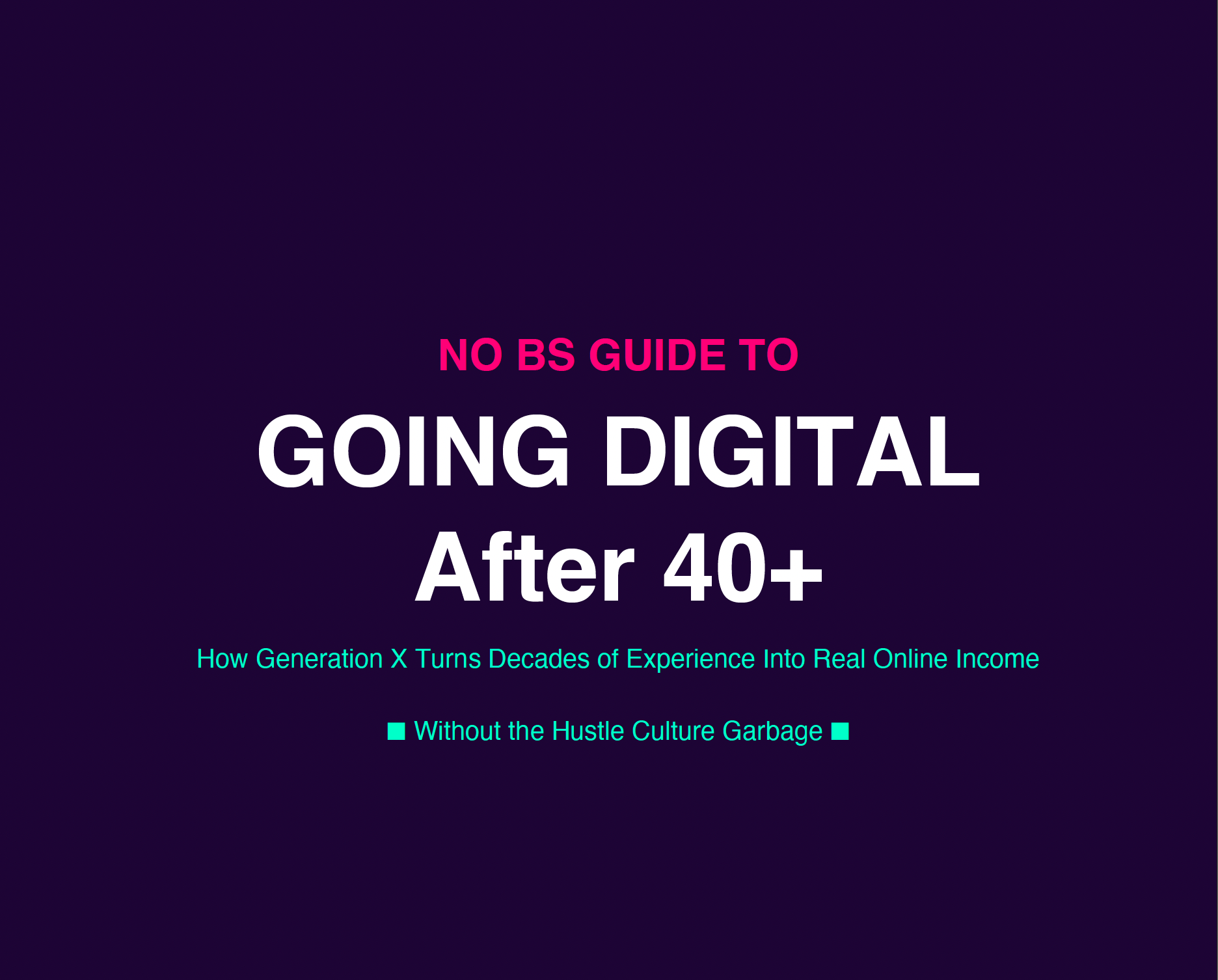 No BS Guide to Going Digital After 40 - Gen X online income PDF guide